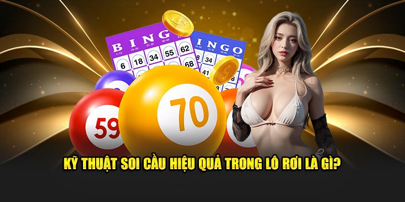 Kỹ thuật soi cầu hiệu quả trong lô rơi là gì?